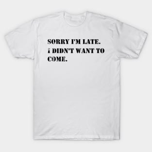 Sorry I'm Late I Didn't Want To Come vintage - Cute Funny DESIGN Gifts For Boys Girls Boyfriends Girlfriends Dad And Mom T-Shirt
